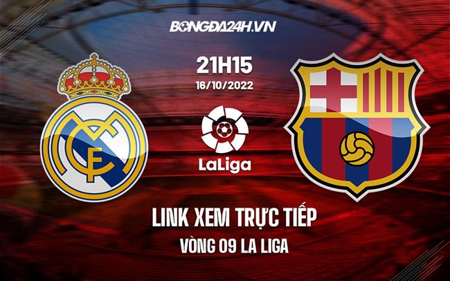 Link xem truc tiep Real Madrid vs Barca (Vong 9 La Liga 2022/23)