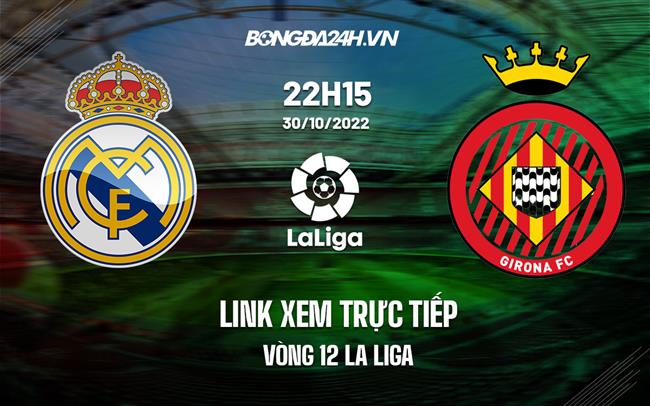 Link xem truc tiep Real Madrid vs Girona (Vong 12 La Liga 2022/23)