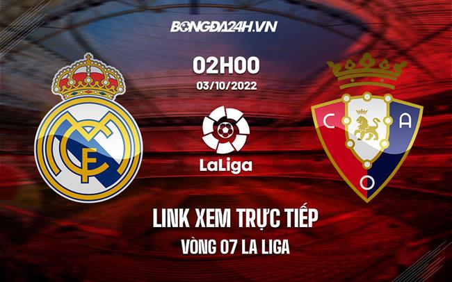 Link xem truc tiep Real Madrid vs Osasuna (Vong 7 La Liga 2022/23)