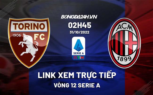 Link xem truc tiep Torino vs AC Milan (Vong 12 Serie A 2022/23)