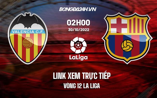 Link xem truc tiep Valencia vs Barca (Vong 12 La Liga 2022/23)
