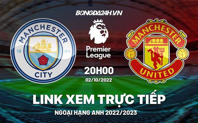 Link xem truc tiep Man City vs MU bong da Ngoai Hang Anh 2022 o dau ?
