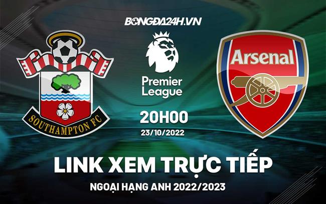 Link xem truc tiep Southampton vs Arsenal Ngoai Hang Anh 2022 o dau ?