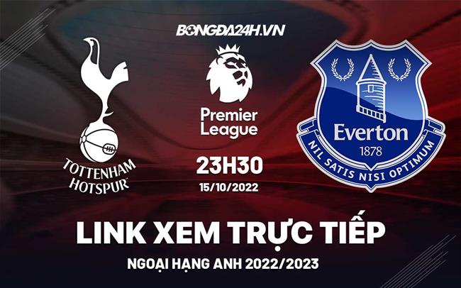 Link xem truc tiep Tottenham vs Everton bong da Ngoai Hang Anh 2022 o dau ?