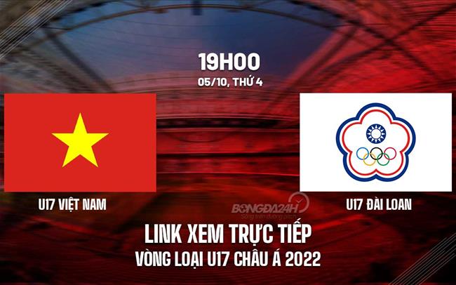 Link xem truc tiep bong da Viet Nam vs dai Loan vong loai U17 Chau a 2022