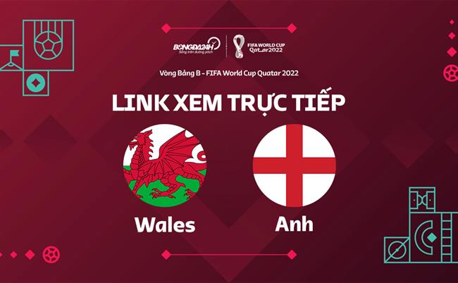 Truc tiep Anh vs Wales link xem World Cup 2022 o dau ?