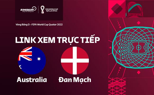 Truc tiep Australia vs dan Mach link xem World Cup 2022 o dau ?