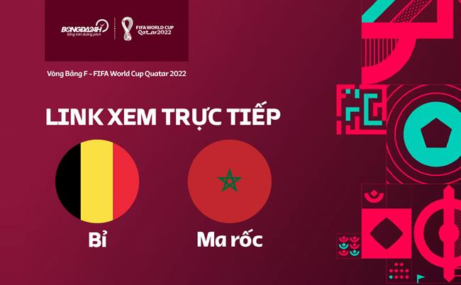 Truc tiep Bi vs Ma Roc link xem World Cup 2022 o dau ?