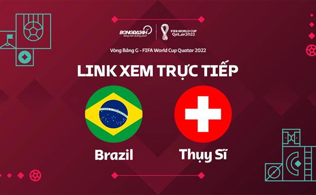 Truc tiep Brazil vs Thuy Si link xem World Cup 2022 o dau ?