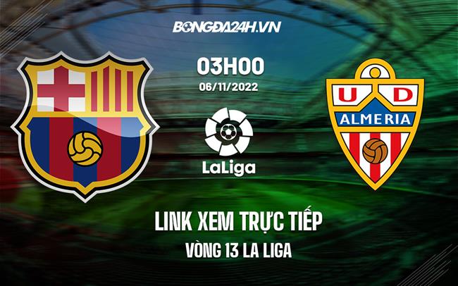 Link xem truc tiep Barca vs Almeria (Vong 13 La Liga 2022/23)