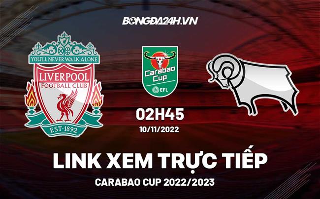 Link xem truc  tiep Liverpool vs Derby (Vong 3 League Cup 2022/23)