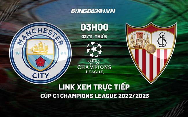 Link xem truc tiep Man City vs Sevilla (Bang G Cup C1 2022/23)