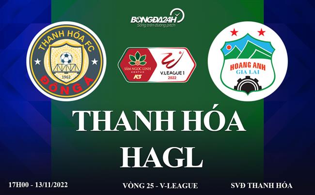 Link xem truc tiep Thanh Hoa vs HAGL (Vong 25 V.League 2022)