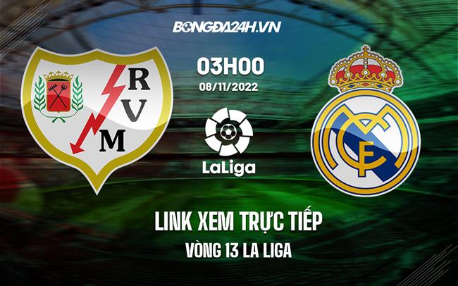 Link xem truc tiep Vallecano vs Real Madrid (Vong 13 La Liga 2022/23)
