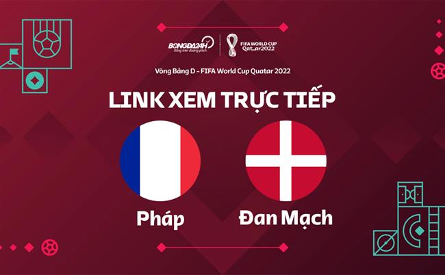 Truc tiep Phap vs dan Mach link xem World Cup 2022 o dau ?