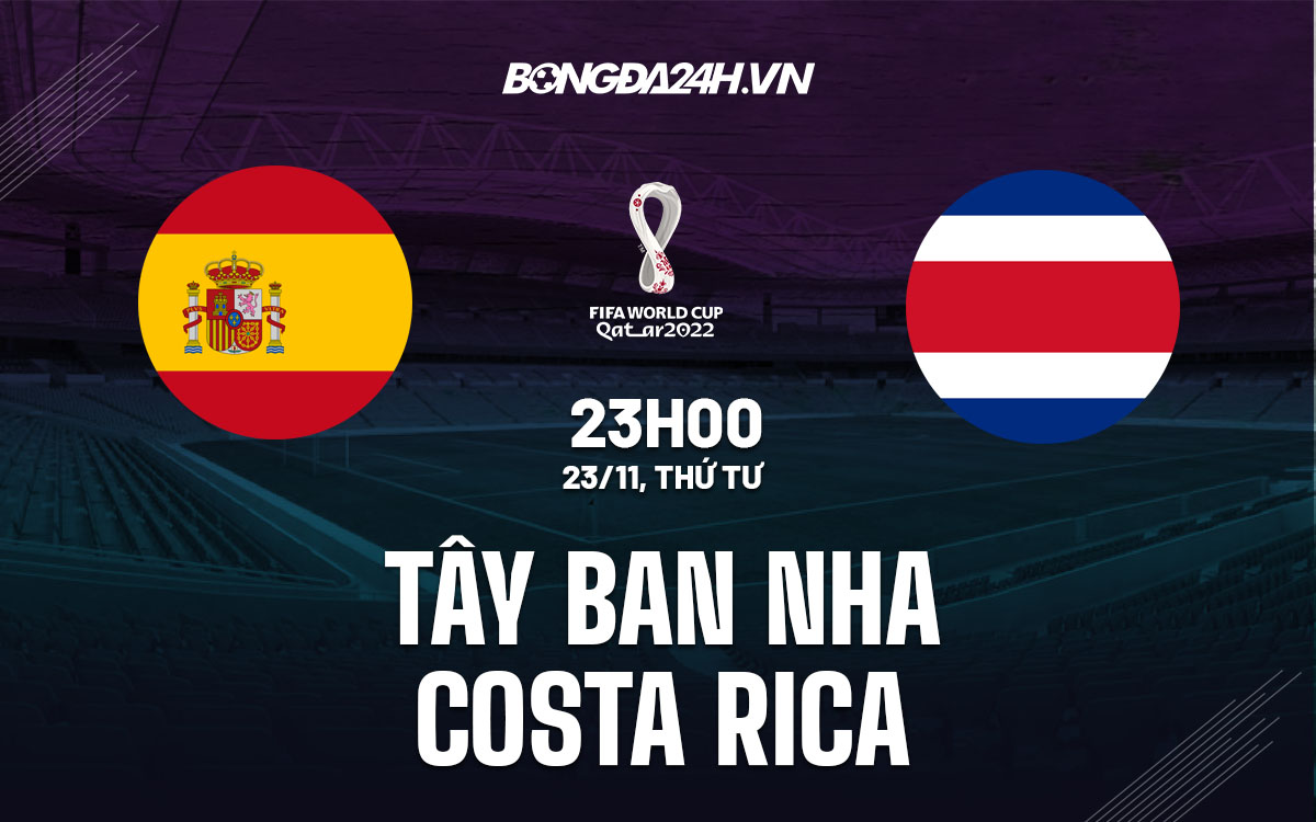 truc tiep nhan dinh soi keo Tay Ban Nha vs Costa Rica world cup 2022 hom nay