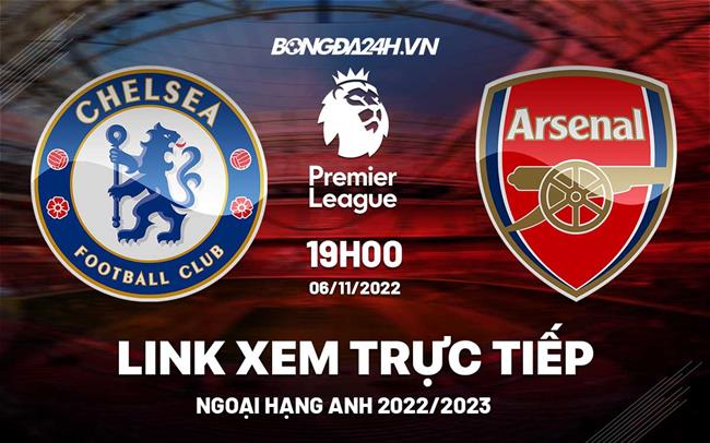 Link xem truc tiep Chelsea vs Arsenal bong da Ngoai Hang Anh 2022 o dau ?
