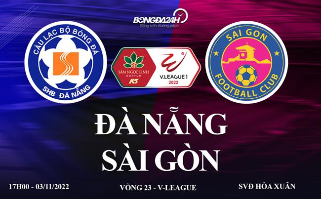 Link xem truc tiep da Nang vs Sai Gon vong 23 V-League 2022 o dau ?