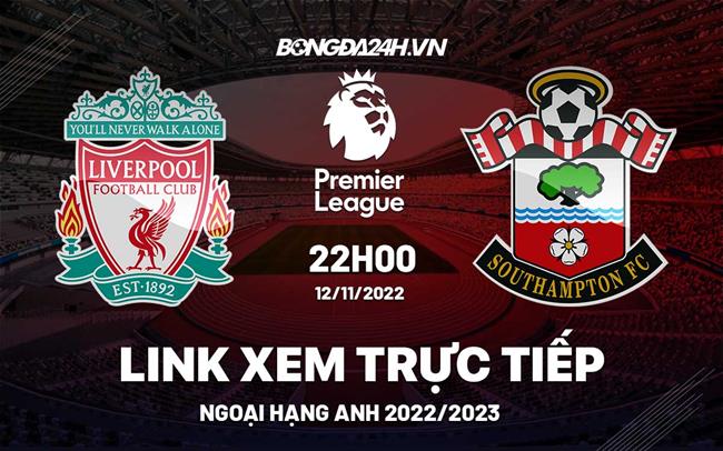 Link xem truc tiep Liverpool vs Southampton bong da Ngoai Hang Anh 2022 o dau ?