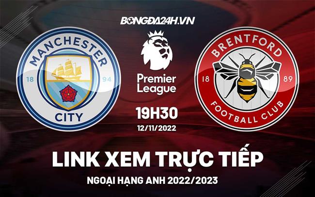 Link xem truc tiep Man City vs Brentford bong da Ngoai Hang Anh 2022 o dau ?