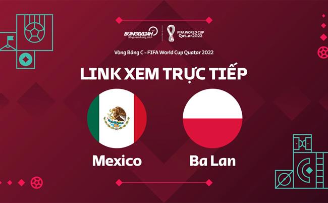 Truc tiep Mexico vs Ba Lan link xem World Cup 2022 o dau ?