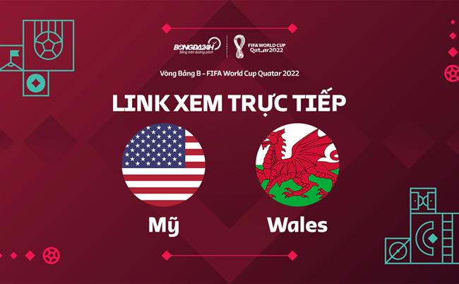 Truc tiep My vs Wales link xem World Cup 2022 o dau ?