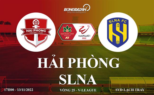 Link xem truc tiep Hai Phong vs SLNA vong 25 V-League 2022 o dau ?