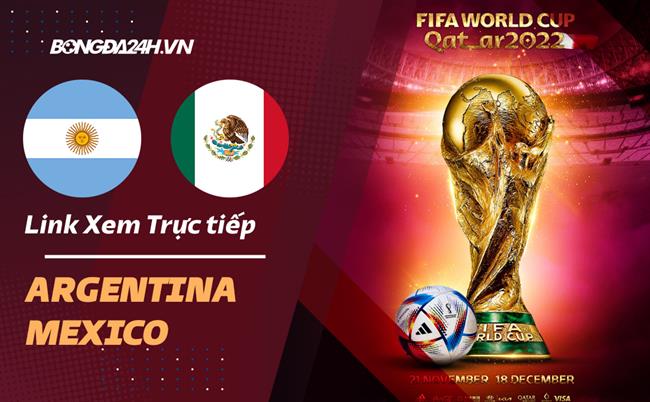 Truc tiep Argentina vs Mexico link xem World Cup 2022 o dau ?