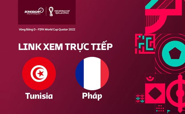 Truc tiep Tunisia vs Phap link xem World Cup 2022 o dau ?