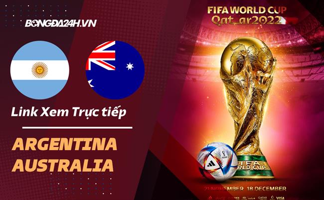 Truc tiep Argentina vs Australia link xem World Cup 2022 o dau ?