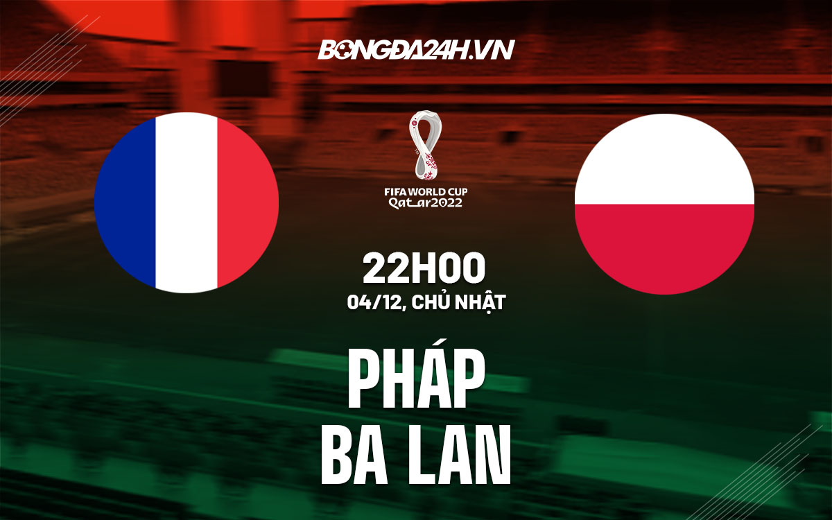 truc tiep soi keo nhan dinh du doan Phap vs Ba Lan world cup 2022 hom nay