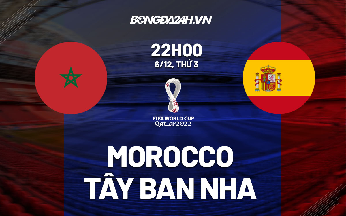 truc tiep soi keo nhan dinh du doan Morocco vs Tay Ban Nha world cup 2022 hom nay