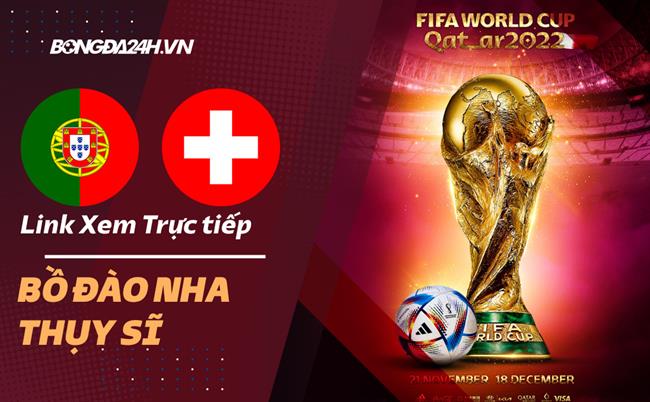 Truc tiep Bo dao Nha vs Thuy Si link xem World Cup 2022 o dau ?