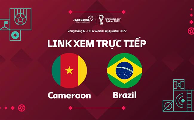 Truc tiep Brazil vs Cameroon link xem World Cup 2022 o dau ?