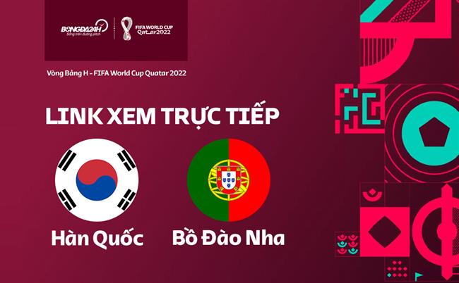 Truc tiep Han Quoc vs Bo dao Nha link xem World Cup 2022 o dau ?