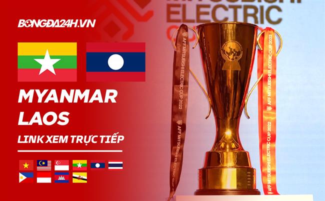 Truc tiep Myanmar vs Lao link xem AFF Cup 2022 o dau ?