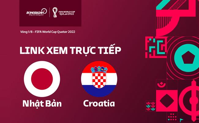 Truc tiep Nhat Ban vs Croatia link xem World Cup 2022 o dau ?