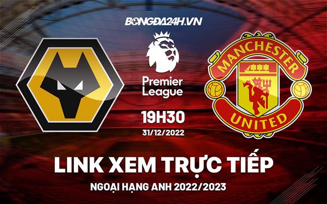 Truc tiep Wolves vs MU Ngoai Hang Anh 2022 o dau ?