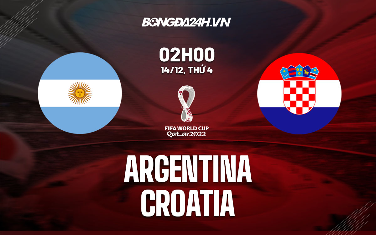 truc tiep soi keo nhan dinh du doan Argentina vs Croatia world cup 2022 hom nay