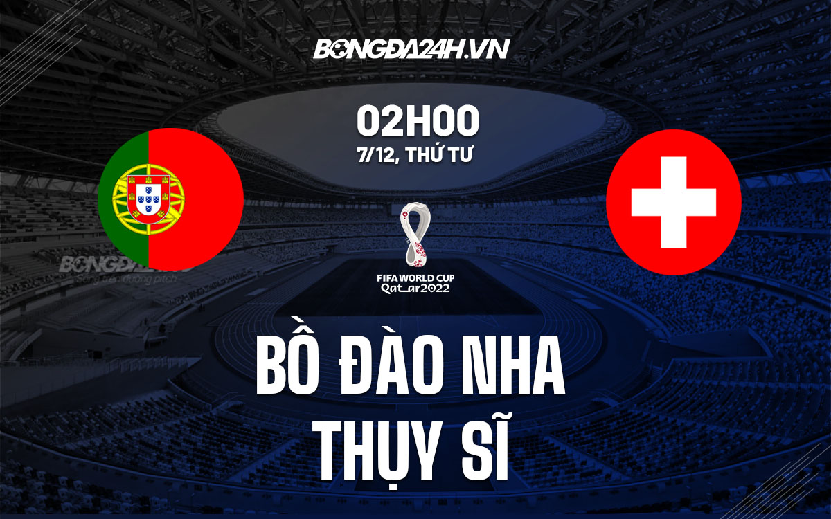 truc tiep soi keo nhan dinh du doan Bo Dao Nha vs Thuy Si world cup 2022 hom nay