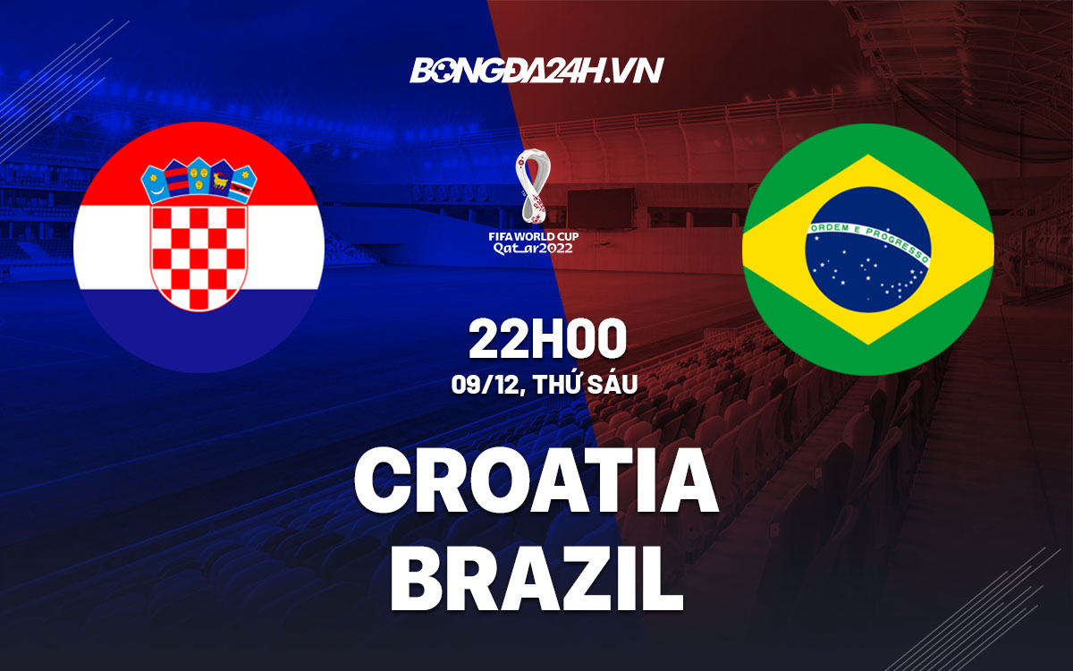 truc tiep soi keo nhan dinh du doan Croatia vs Brazil world cup 2022 hom nay