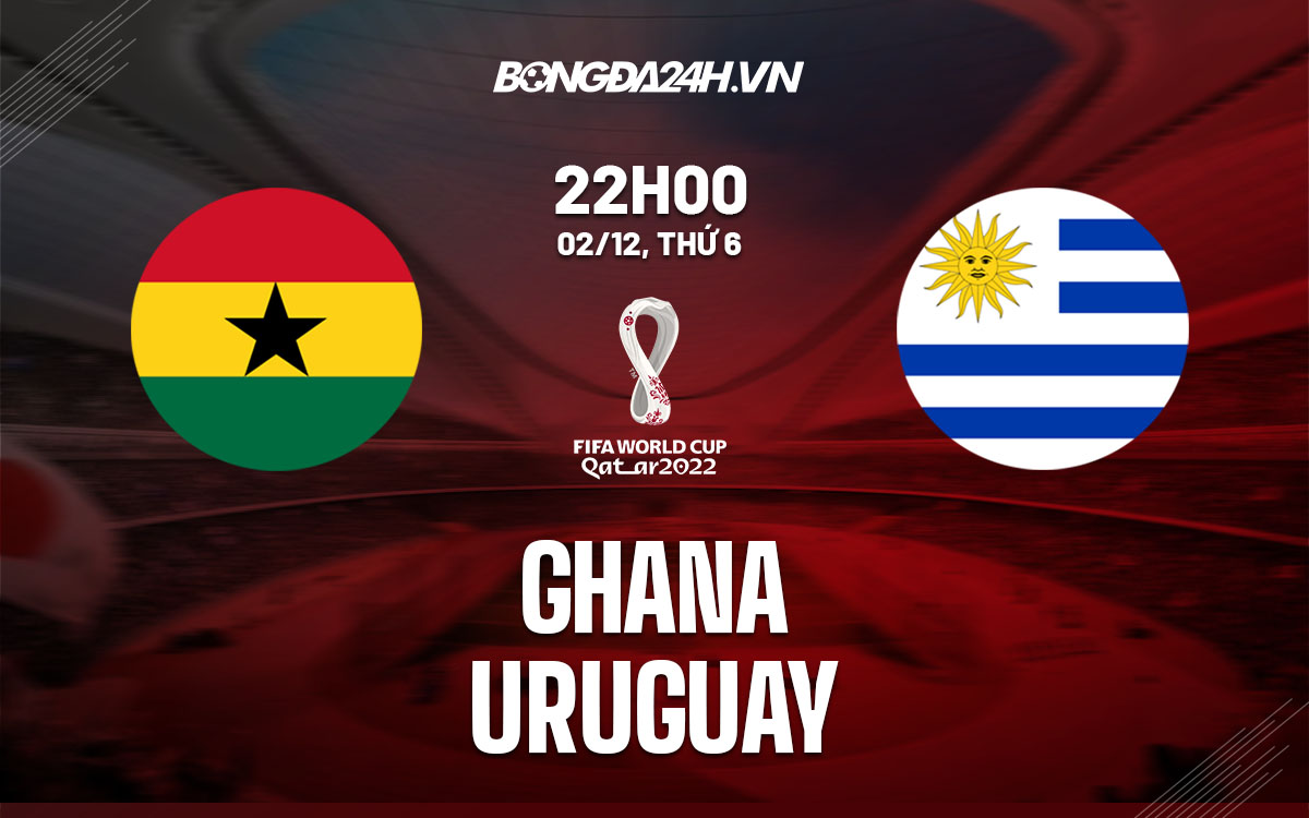 truc tiep soi keo nhan dinh du doan Ghana vs Uruguay world cup 2022 hom nay