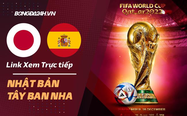 Truc tiep Tay Ban Nha vs Nhat Ban link xem World Cup 2022 o dau ?