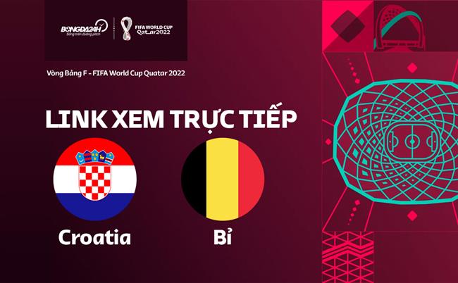 Truc tiep Croatia vs Bi link xem World Cup 2022 o dau ?