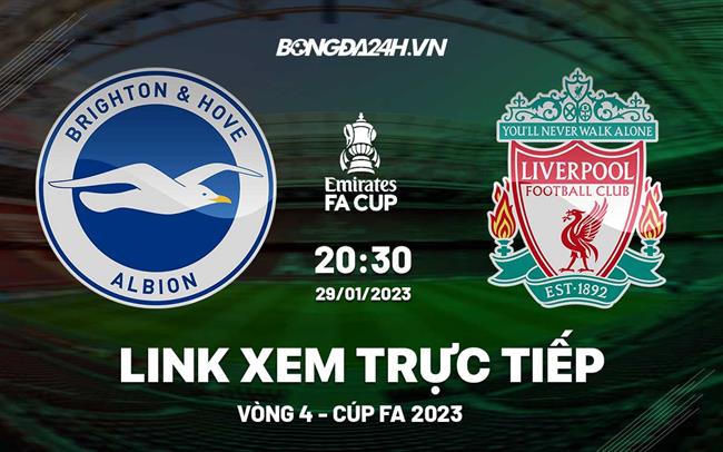 Link xem Brighton vs Liverpool truc tiep Cup FA 2023 o dau ?