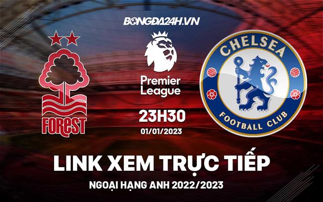 Link xem truc tiep Nottingham vs Chelsea (Ngoai hang Anh 2022/23)