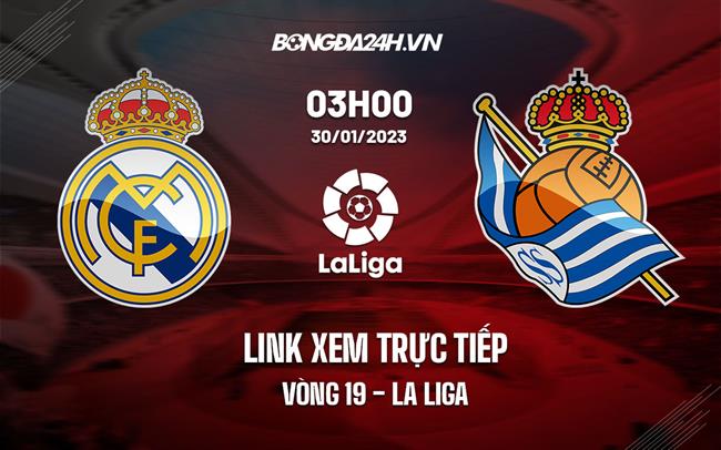 Link xem truc tiep Real Madrid vs Sociedad (Vong 19 La Liga 2022/23)