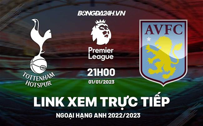 Link xem truc tiep Tottenham vs Aston Villa (Ngoai hang Anh 2022/23)