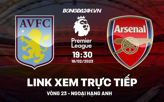 Truc tiep Aston Villa vs Arsenal Ngoai Hang Anh 2023 o dau ?