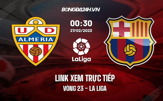 Link xem truc tiep Almeria vs Barca (Vong 23 La Liga 2022/23)